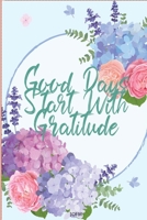 Good Days Start With Gratitude: A 30  days Guide To Cultivate An Attitude Of Gratitude: Gratitude Journal: A Grateful Heart is a Magnet for Miracles: ... Journal, Notebook,Diary for Women and Men 1656567814 Book Cover