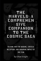 The Marvels: A Comprehensive Companion to the Cosmic Saga: Delving into the Making, Critical Reception, and Enduring Impact of the Film B0CPP183V7 Book Cover