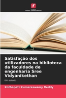 Satisfação dos utilizadores na biblioteca da faculdade de engenharia Sree Vidyanikethan (Portuguese Edition) 6208392772 Book Cover