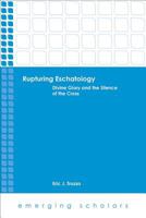 Rupturing Eschatology: Divine Glory and the Silence of the Cross 1451472102 Book Cover