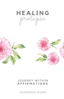 Healing Prolapse: Affirmations for Your Journey Within 0473515601 Book Cover