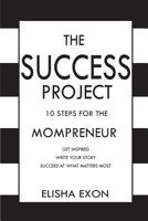 The Success Project: 10 Steps for the Mompreneur: Get Inspired. Write Your Story. Succeed at What Matters Most. 069257302X Book Cover