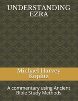 Understanding Ezra: A commentary using Ancient Bible Study Methods B08VBS41RR Book Cover