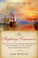 Fighting Temeraire: The Battle of Trafalgar and the Ship That Inspired J.M.W. Turner's Most Beloved Painting 1605982881 Book Cover