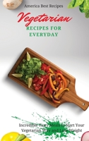 Vegetarian Recipes for Everyday: Incredible Tasty Meals to Start Your Vegetarian Way and Lose Weight 1802692924 Book Cover