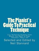The Pianist's Guide To Practical Technique, Vol. 1: 111 Technical Studies from Music You Want to Play Volume I 1495924203 Book Cover