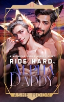 Ride Hard, Alpha Daddy: A Moonstar Dating Agency Novel B08CWM8RBF Book Cover