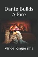 Dante Builds a Fire 1976827884 Book Cover