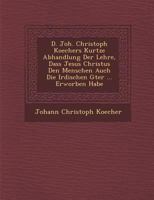 D. Joh. Christoph Koechers Kurtze Abhandlung Der Lehre, Dass Jesus Christus Den Menschen Auch Die Irdischen G Ter ... Erworben Habe 1286967198 Book Cover