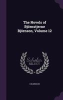 The Novels of Bjornstjerne Bjornson, Volume 12 1358581827 Book Cover