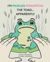 I'm Pickles Pinkerton the Toad... Apparently B09MYVSHVK Book Cover
