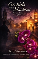 Orchids in the Shadows: Between Darkness and Light in Cuba 1955848211 Book Cover