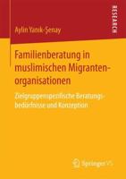 Familienberatung in muslimischen Migrantenorganisationen: Zielgruppenspezifische Beratungsbedürfnisse und Konzeption 3658185708 Book Cover