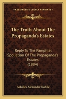 The Truth About The Propaganda's Estates: Reply To The Pamphlet Spoliation Of The Propaganda's Estates 1120934494 Book Cover