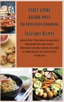 Kalorik Maxx Air Fryer Oven Cookbook: Vegetable Recipes: Fantastic Plant-Based Recipes to Create With Your Kalorik Maxx Quick and Easy. Rapid Weight Loss While Enjoying The Flavors of Nature But With  1914026373 Book Cover