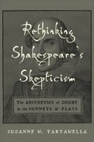 Rethinking Shakespeare's Skepticism: The Aesthetics of Doubt in the Sonnets and Plays 0820704679 Book Cover