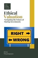 Ethical Valuation: Navigating the Future of Startup Investments B0CK7Q9GPN Book Cover