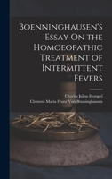 Boenninghausen's Essay on the Homoeopathic Treatment of Intermittent Fevers 1018460101 Book Cover