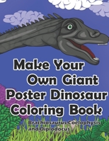 Make Your Own Giant Poster Dinosaur Coloring Book, Brachiosaurus, Coelophysis and Diplodocus 1671638182 Book Cover