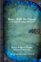 Hours with the Ghosts Or Nineteenth Century Witchcraft 1365420302 Book Cover