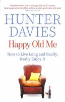 Happy Old Me: How to Live A Long Life, and Really Enjoy It 1471173607 Book Cover
