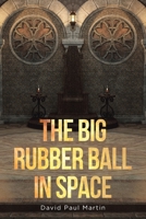 The Big Rubber Ball in Space 166245998X Book Cover