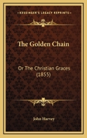The Golden Chain: Or The Christian Graces 1145494846 Book Cover