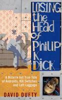Losing the Head of Philip K. Dick 1851689222 Book Cover
