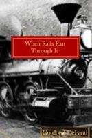 When The Rails Ran Through It 1543192963 Book Cover