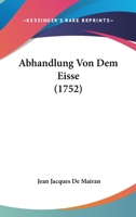 Abhandlung Von Dem Eisse (1752) 1104604671 Book Cover