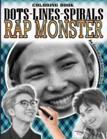 RAP MONSTER DOTS LINES SPIRALS COLORING BOOK: Kim Namjoon Coloring Book - Adults & kids Relaxation Stress Relief - Famous Kpop Rapper RM Coloring Book ... Boys RM Dots Lines Spirals Coloring Book B08L1GWNCX Book Cover