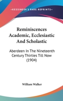 Reminiscences, Academic, Ecclesiastic And Scholastic. [with] Additional Reminiscences, And A Belated Class-book, King's College, 1836-40 1104373742 Book Cover