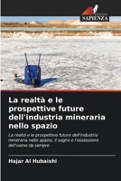 La realtà e le prospettive future dell'industria mineraria nello spazio: La realtà e le prospettive future dell'industria mineraria nello spazio, il ... dell'uomo da sempre 6205816644 Book Cover