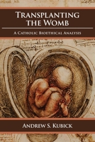 Transplanting the Womb: A Catholic Bioethical Analysis 0935372776 Book Cover