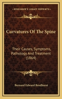 Curvatures of the Spine: Their Causes, Symptoms, Pathology and Treatment 1436817439 Book Cover