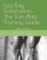 Leg Day Domination: The Tom Platz Training Guide: new edition (Strength Icons Series: Mastering High Intensity Training with Legends) B0CRPXQ9KB Book Cover