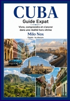 Cuba Guide Expat: Vivre, comprendre et s’ancrer dans une réalité hors vitrine (Expats by Obscyra) (French Edition) B0GH684WSS Book Cover