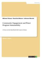 Community Engagement and Water Program Sustainability: A Focus on the Kitui Rural Sub-County in Kenya 3668849609 Book Cover