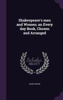 Shakespeare's Men and Women an Every Day Book Chosen and Arranged (Classic Reprint) 1346849501 Book Cover
