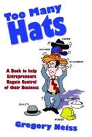 Too Many Hats: A Book to Help Entrepreneurs Regain Control of Their Business 1410736695 Book Cover