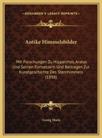Antike Himmelsbilder: Mit Forschungen Zu Hipparchos, Aratos Und Seinen Fortsetzern Und Beitragen Zur Kunstgeschichte Des Sternhimmels (1898) 116078955X Book Cover