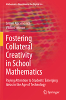 Fostering Collateral Creativity in School Mathematics: Paying Attention to Students’ Emerging Ideas in the Age of Technology 3031406389 Book Cover