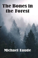 The Bones in the Forest 1913693406 Book Cover