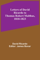 Letters of David Ricardo to Thomas Robert Malthus, 1810-1823 1975957237 Book Cover