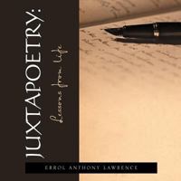 Juxtapoetry: Lessons from Life 1469178761 Book Cover