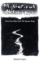 Mysterious Oklahoma: Eerie True Tales from the Sooner State 0964692201 Book Cover