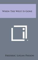 When the West Is Gone (Classic Reprint) 1931313474 Book Cover