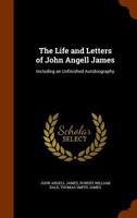 The Life and Letters of John Angell James: Including an Unfinished Autobiography 1344922872 Book Cover