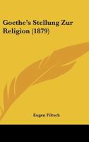 Goethe's Stellung Zur Religion (1879) 1160100640 Book Cover