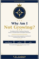 Why Am I Not Growing?: The Biblical Path to Spiritual Maturity, Favour, Transformation, and Kingdom Dominion B0H9X8PYRF Book Cover
